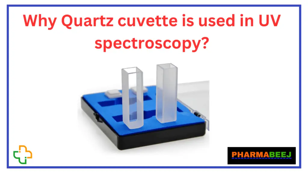 Why Quartz cuvette is used in UV spectroscopy?